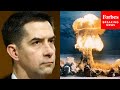 Tom Cotton Asks Experts About US Resuming Nuclear Testing 'On Par' With Russia And China