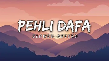 Pehli Dafa - Atif Aslam | Lofi (Slowed + Reverb) | Hindi songs