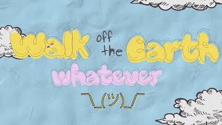 Vignette de la vidéo "whatever - Walk off the Earth (Official Lyric Video)"