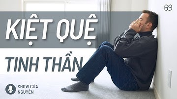 Burnout (P1): Dấu Hiệu của Kiệt Quệ Tinh Thần - Show của Nguyên