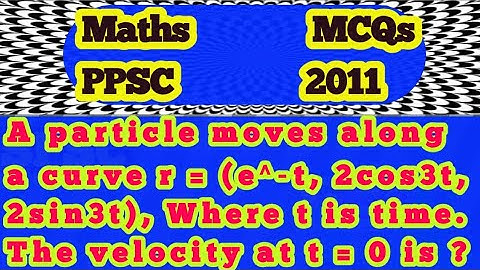 A particle moves along a curve r= (e^-t, 2cos3t, 2sin3t), Where t is time. The velocity at t = 0 is?