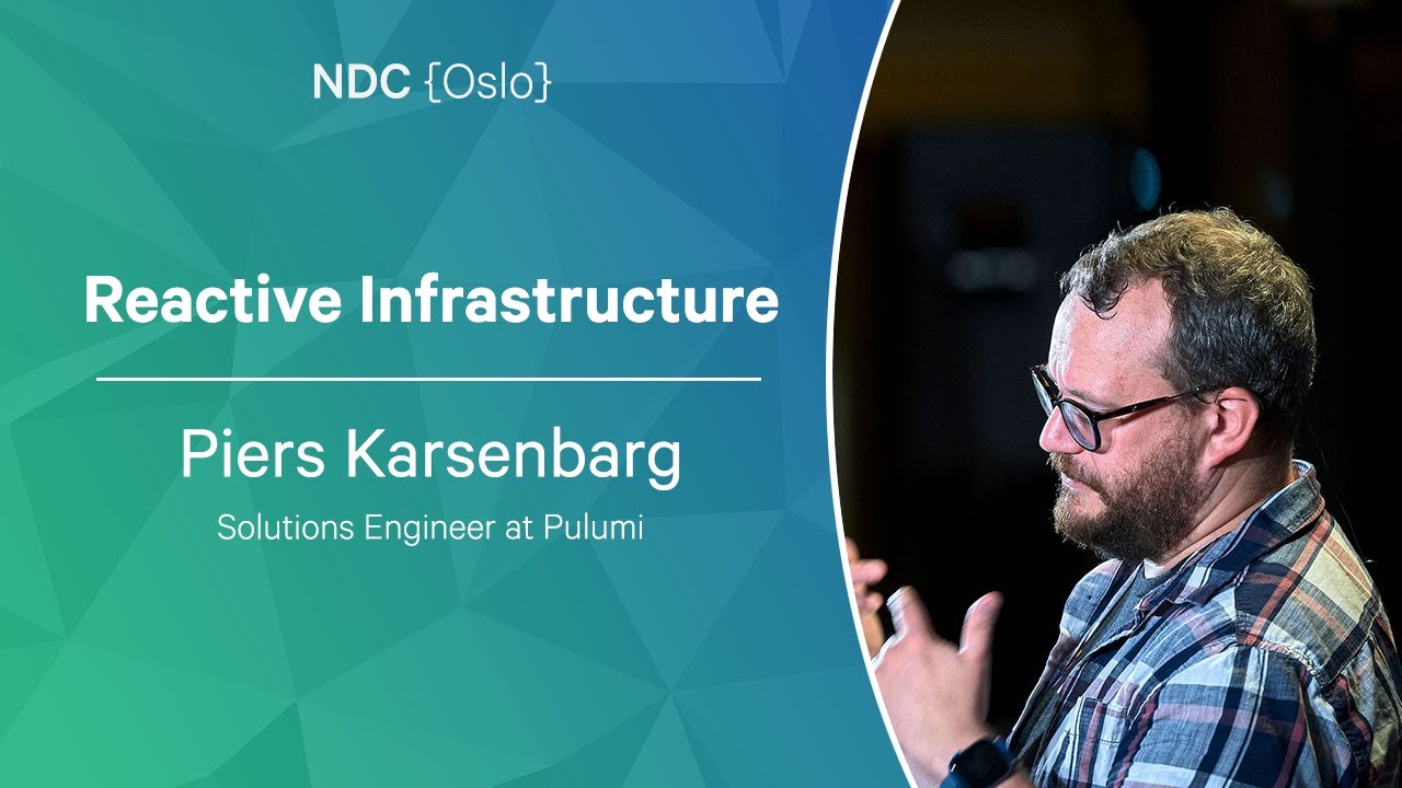 Reactive Infrastructure - Piers Karsenbarg - NDC Oslo 2022