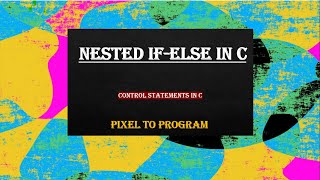Nested if-else in C | part-3 | Control Statements in C | Programming in C