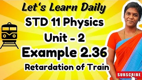 STD 11 Physics Chapter-2 Example 2.36|Retardation of Train #physicswithpandieswari