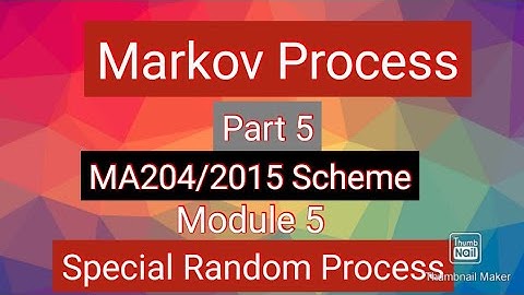 Markov Process / Part 5/MA204/2015 Scheme/ Module 5/Special Random Process