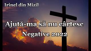 Video thumbnail of "Negative 2022 - Ajuta-ma sa nu cartesc"