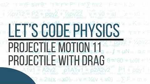 Projectile Motion 11 - Projectiles with Drag