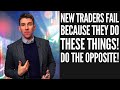 New Traders Fail Because They DO These Things! 🤕 Do the Opposite!