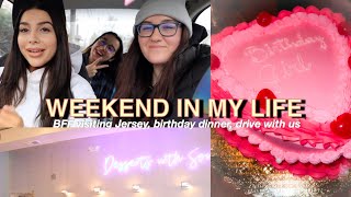 WEEKEND VLOG: my BFF visiting jersey, birthday dinner, drive with us, etc.