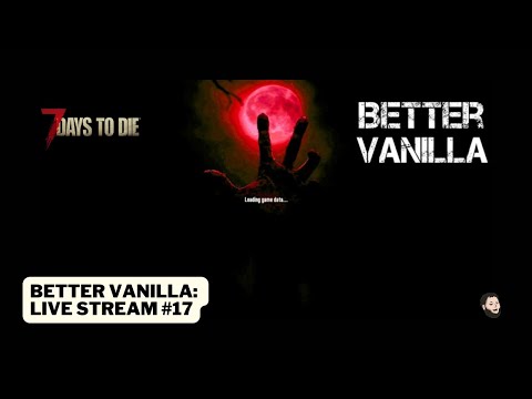 Thumbnail for: 7 Days to Die - Better Vanilla - Live Stream #17