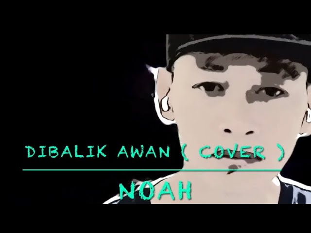 Noah - dibalik awan new version ( cover ) audio HD use headset for better sound class=