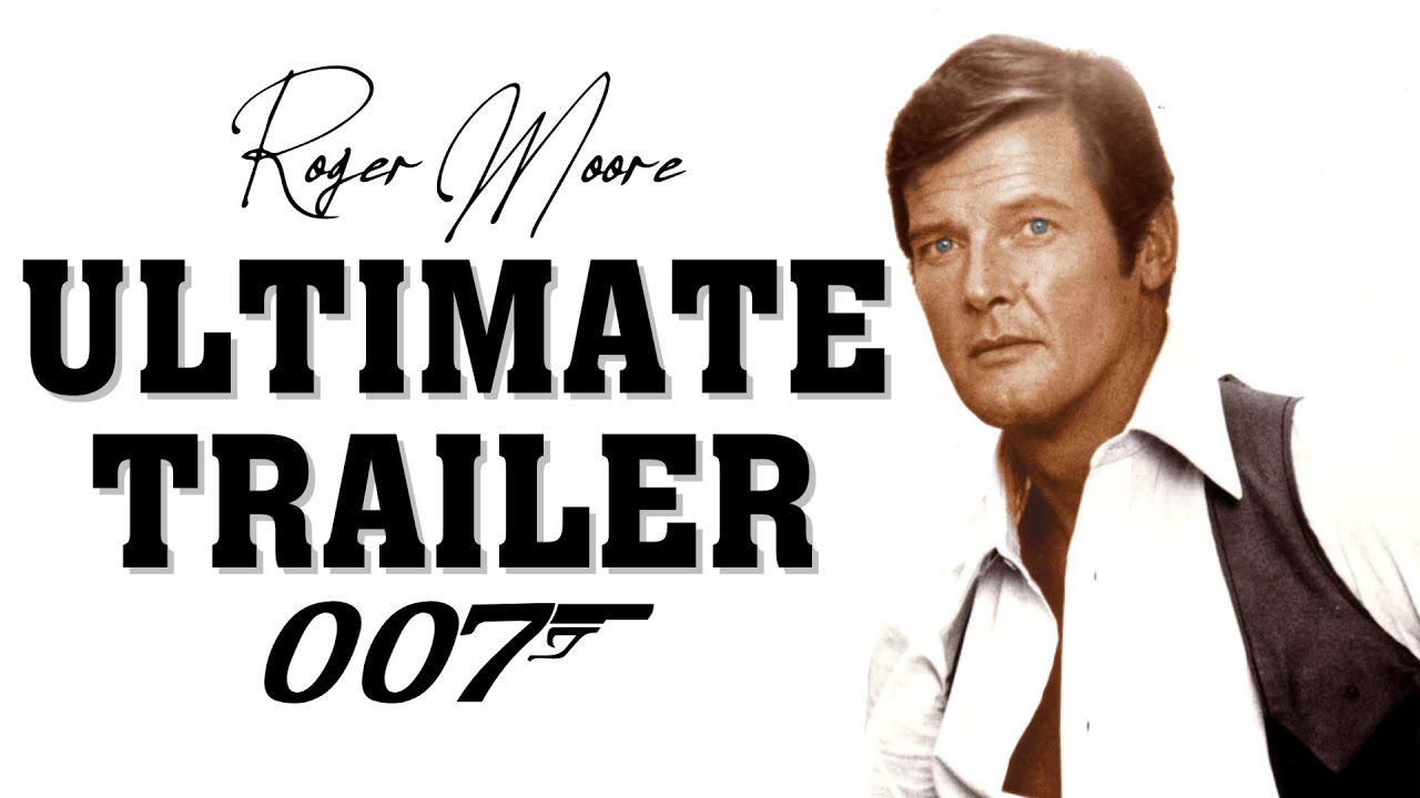 ROGER MOORE is JAMES BOND (1973 - 1985) Ultimate Trailer - YouTube