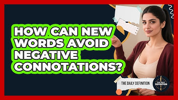 How Can New Words Avoid Negative Connotations? - The Daily Definition