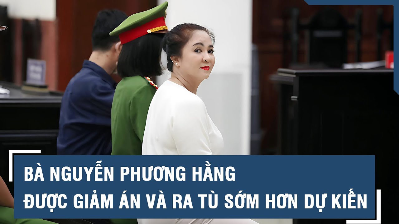 Bà Nguyễn Phương Hằng Được Tha Tù Trước Thời Hạn Cái Kết Bất Ngờ Của Một Vụ Án Gây Chấn Động