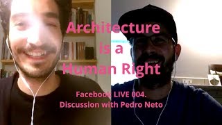 Architecture is a Human Right - 004. LIVE - Pedro Neto