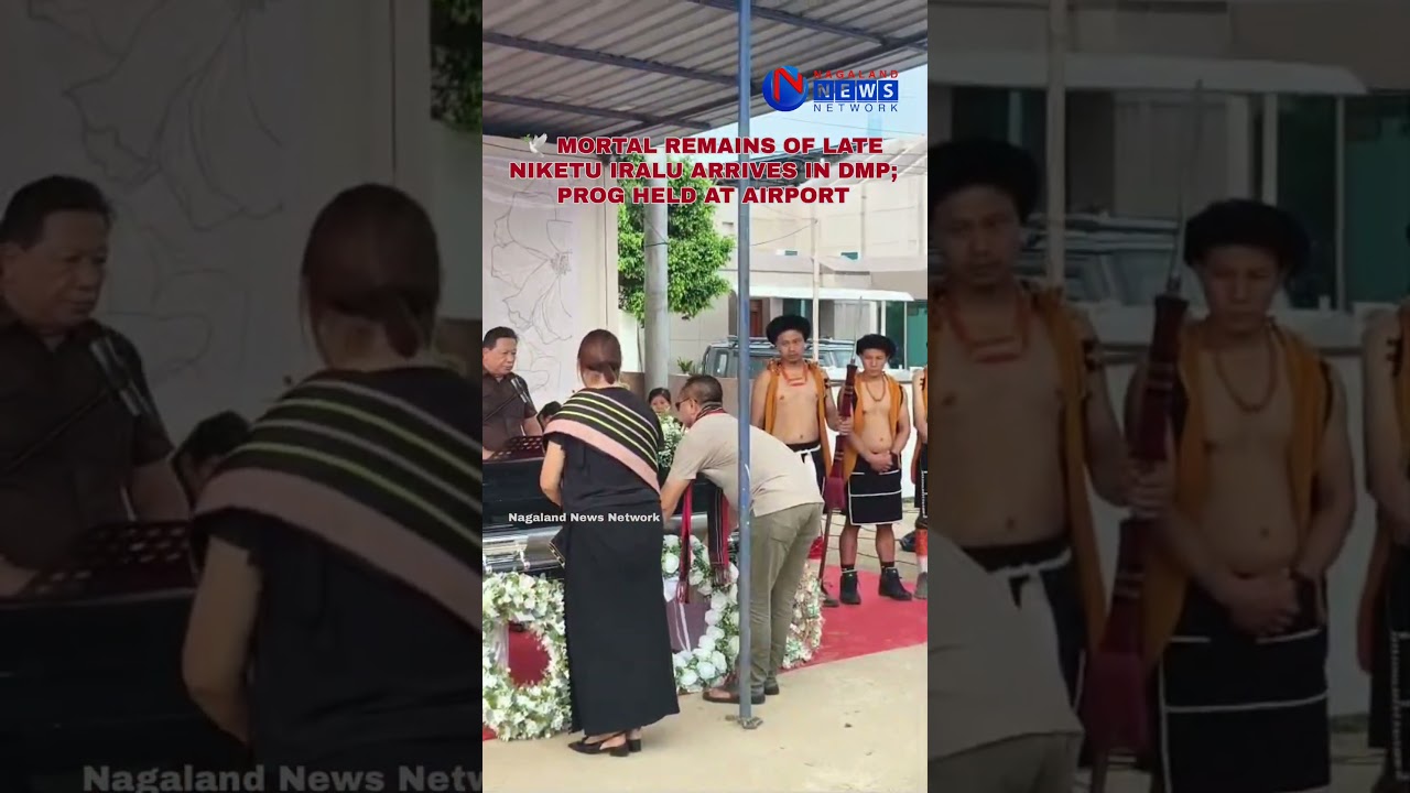 MORTAL REMAINS OF LATE NIKETU IRALU ARRIVES IN DMP; PROG HELD AT AIRPORT