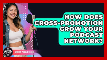 How Does Cross-promotion Grow Your Podcast Network? - Modern Podcaster Hub