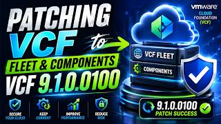 Patching VMware Cloud Foundation (VCF) Fleet &amp; Components to VCF 9.1.0.0100