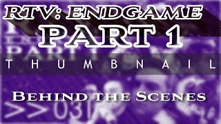 RTV Endgame PART 1 | THUMBNAIL | Behind the Scenes