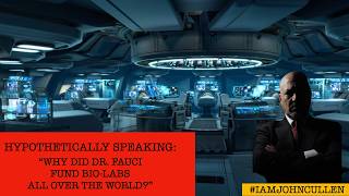 Why Does the US Fund Bio-Labs in Other Countries? Hypothetically Speaking, w/ host, John Cullen
