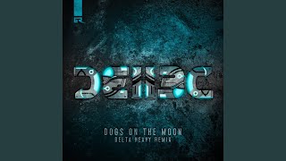 Dogs on the Moon (Delta Heavy Remix) @channel/UCNVIXlJnjDUs2Gu5o9IQPDQ