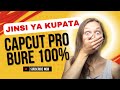 Jinsi Ya Kutumia CapCut Pro Bure Unlock CapCut Pro Features Bila Kulipia