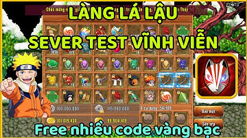 Làng Lá Lậu | Sever Test Vĩnh Viễn Free Nhiều Code Vàng Bạc Nhiều Đồ Cải Trang Vip Cực Hay