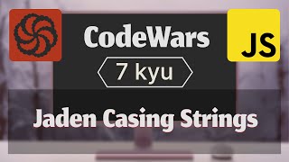 Jaden Casing Strings (7 kyu), Codewars kata на JavaScript! Wealth