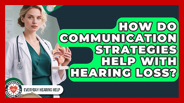 How Do Communication Strategies Help With Hearing Loss? - Everyday Hearing Help