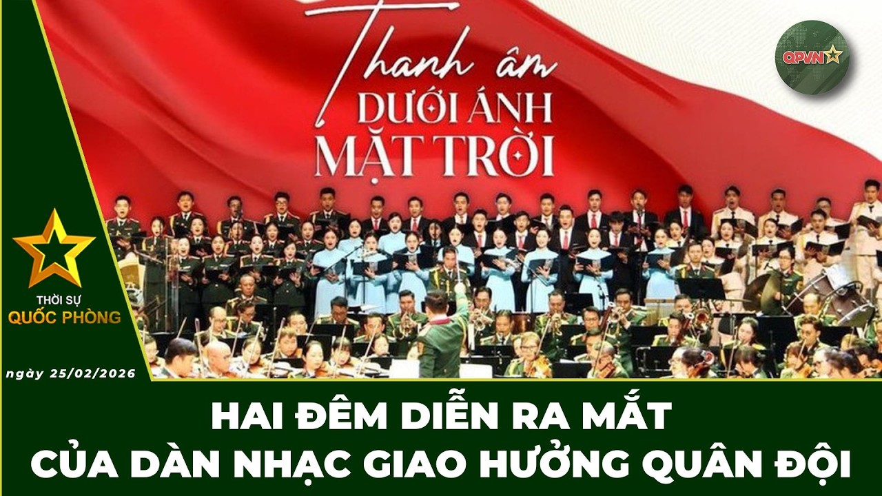 🔴 Trực Tiếp | Bản Tin Tối 25.02: Hai Đêm Diễn Ra Mắt Của Dàn Nhạc Giao Hưởng Quân Đội | QPVN Digital