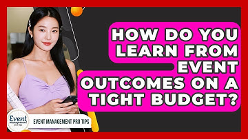 How Do You Learn From Event Outcomes On A Tight Budget? - Event Management Pro Tips