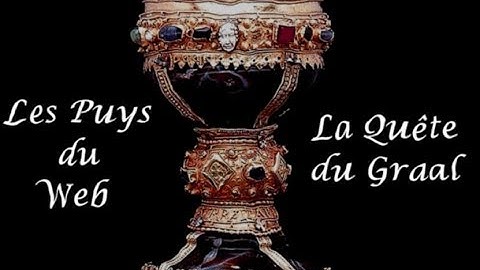 Parlons Histoire : La Quête du Graal - LesPuysDuWeb