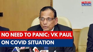 VK Paul, Member-health, NITI Aayog On Current Covid Situation In Country: No Need To Panic