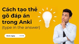 Cách tạo thẻ gõ đáp án trong Anki (type in the answer) | Khóa học Anki | ankivn.com