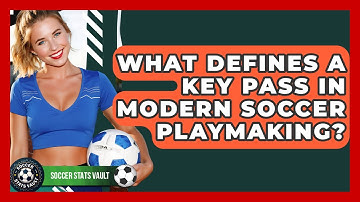 What Defines A Key Pass In Modern Soccer Playmaking? - Soccer Stats Vault