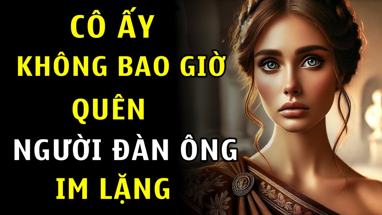 Cô Ấy Không Bao Giờ Quên Người Đàn Ông Chọn Im Lặng | Chủ Nghĩa Khắc Kỷ
