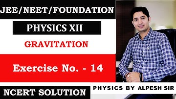 EXERCISE 8.14 | CHAPTER 08 : GRAVITATION | NCERT SOLUTION | CLASS 11 PHYSICS | BY ALPESH SIR