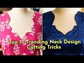 Top 5 + Trending Neck Design Cutting Tricks #Pattern #Sewing