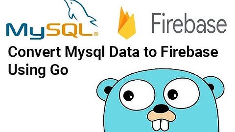 Convert Mysql data to firebase using Go Part 1