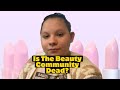 Is The Beauty Community Dead? || ( Maybe or Maybe Not )