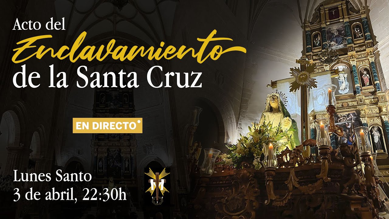 Acto del Enclavamiento de la Santa Cruz - Lunes Santo, 3 de abril, 22:30h - En directo