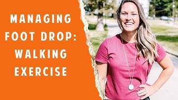 Walking w/ Foot Drop: MS Walking Exercise