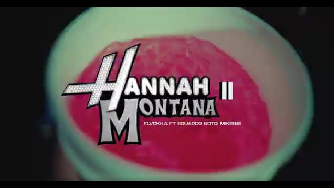 HANNAH MONTANA II - FLVCKKA ft EDUARDO SOTO, MIKEBØI- (VIDEO OFICIAL)