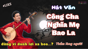 Hát văn - CÔNG CHA NGHĨA MẸ BAO LA  - Ns Duy Chèo