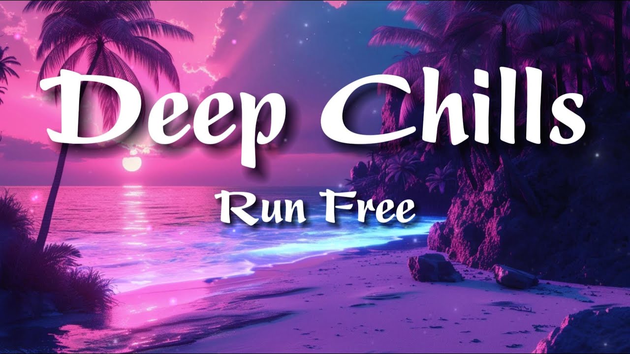 Deep Chills   Run Free  lyrics 