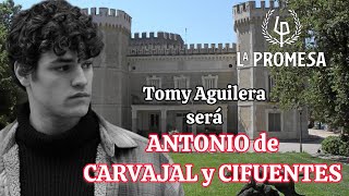 TOMY AGUILERA será ANTONIO de CARVAJAL y CIFUENTES en La Promesa. #serie #spoiler #lapromesa