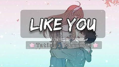 LIKE YOU | Tatiana Manaois | Lyrics❤