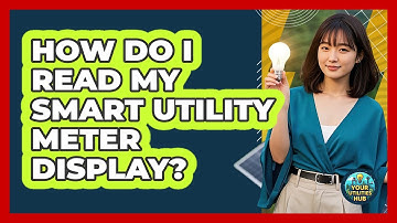 How Do I Read My Smart Utility Meter Display? - Your Utilities Hub