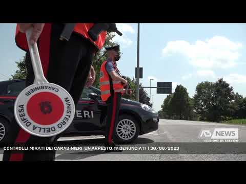 CONTROLLI MIRATI DEI CARABINIERI, UN ARRESTO, 17 DENUNCIATI  | 30/06/2023
