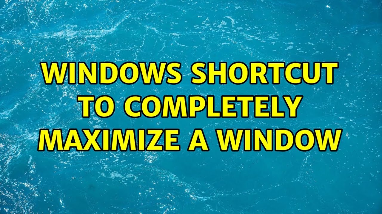 How To Maximize Current Window